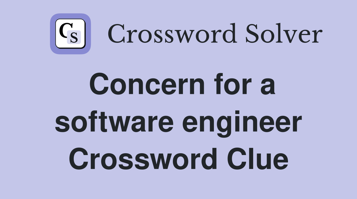 Concern for a software engineer Crossword Clue Answers Crossword Solver